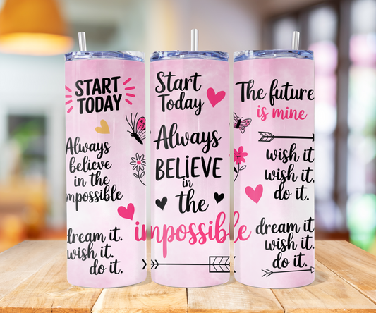 011 - Always Believe In The Impossible Mental Health Affirmation Stainless Steel Tumbler 20oz